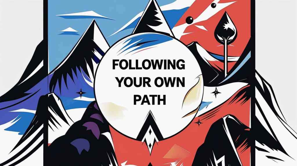 Following Your Own&nbsp;Path